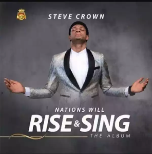 Nations Will Rise and Sing BY Steve Crown